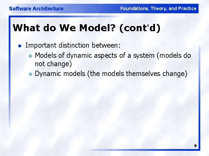 Software Architecture Foundations, Theory, and Practice What do We Model? (cont’d) l Important distinction