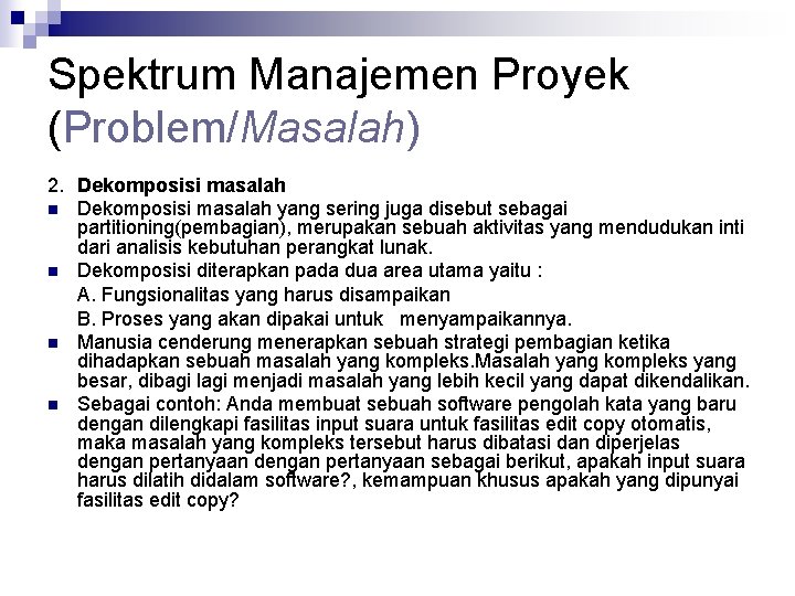 Spektrum Manajemen Proyek (Problem/Masalah) 2. Dekomposisi masalah n Dekomposisi masalah yang sering juga disebut