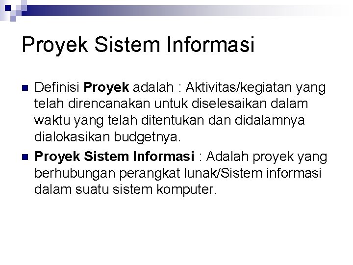 Proyek Sistem Informasi n n Definisi Proyek adalah : Aktivitas/kegiatan yang telah direncanakan untuk