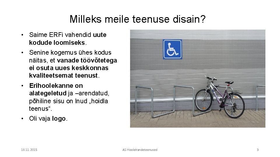 Milleks meile teenuse disain? • Saime ERFi vahendid uute kodude loomiseks. • Senine kogemus
