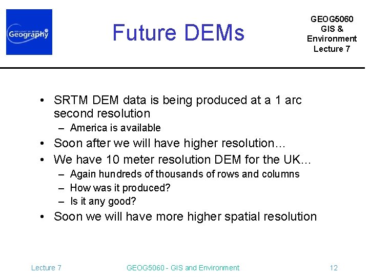 Future DEMs GEOG 5060 GIS & Environment Lecture 7 • SRTM DEM data is