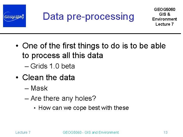 Data pre-processing GEOG 5060 GIS & Environment Lecture 7 • One of the first