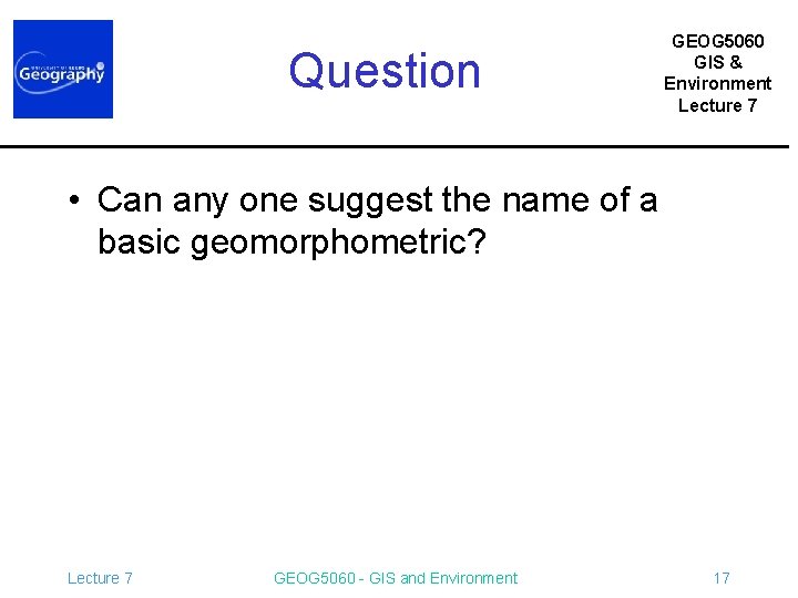 Question GEOG 5060 GIS & Environment Lecture 7 • Can any one suggest the