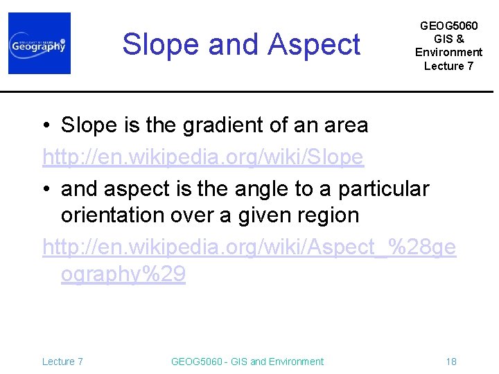 Slope and Aspect GEOG 5060 GIS & Environment Lecture 7 • Slope is the