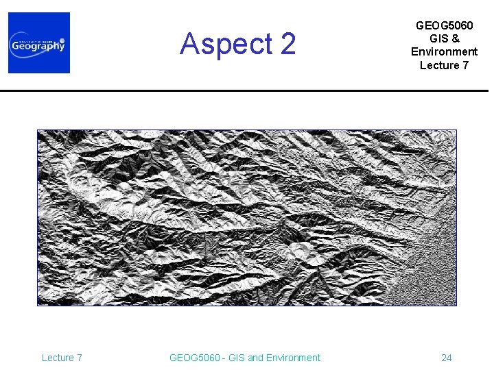 Aspect 2 Lecture 7 GEOG 5060 - GIS and Environment GEOG 5060 GIS &
