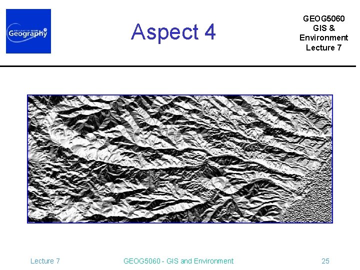 Aspect 4 Lecture 7 GEOG 5060 - GIS and Environment GEOG 5060 GIS &