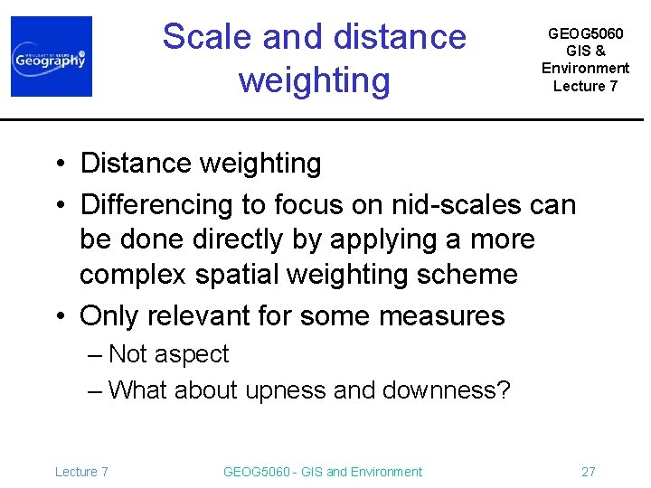 Scale and distance weighting GEOG 5060 GIS & Environment Lecture 7 • Distance weighting