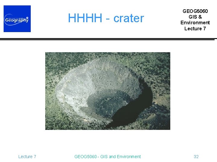 HHHH - crater Lecture 7 GEOG 5060 - GIS and Environment GEOG 5060 GIS