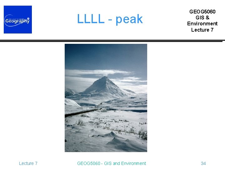 LLLL - peak Lecture 7 GEOG 5060 - GIS and Environment GEOG 5060 GIS