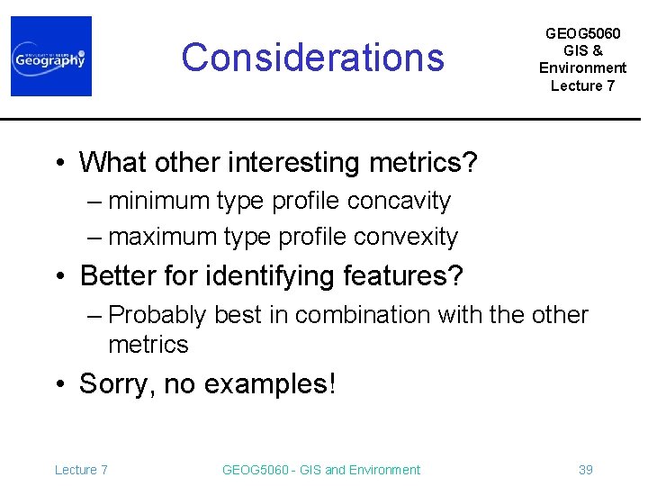 Considerations GEOG 5060 GIS & Environment Lecture 7 • What other interesting metrics? –
