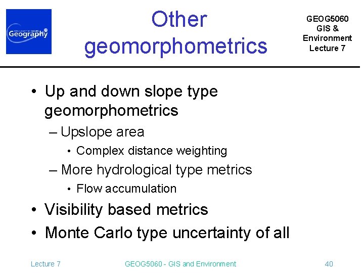Other geomorphometrics GEOG 5060 GIS & Environment Lecture 7 • Up and down slope