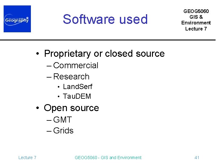 Software used GEOG 5060 GIS & Environment Lecture 7 • Proprietary or closed source