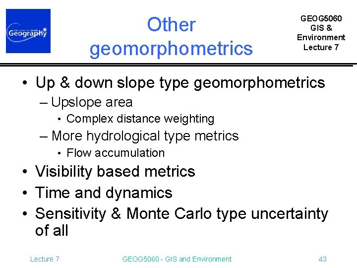 Other geomorphometrics GEOG 5060 GIS & Environment Lecture 7 • Up & down slope