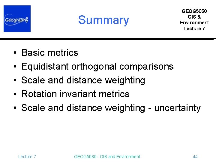 Summary • • • GEOG 5060 GIS & Environment Lecture 7 Basic metrics Equidistant