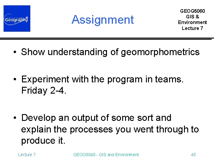 Assignment GEOG 5060 GIS & Environment Lecture 7 • Show understanding of geomorphometrics •