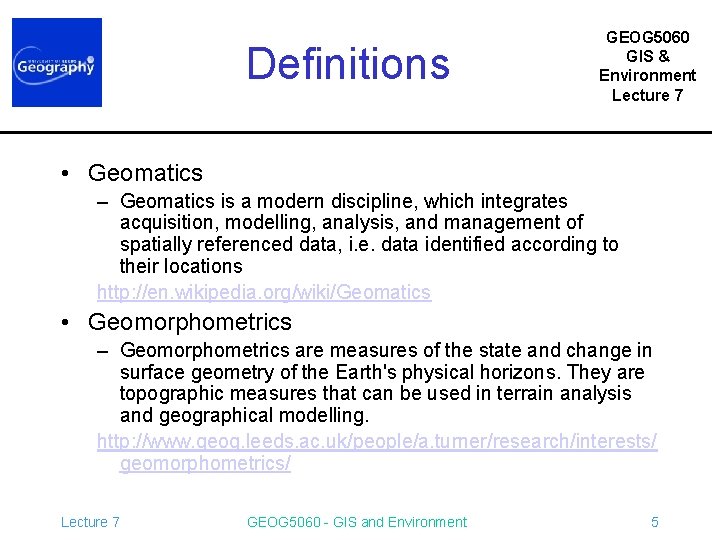 Definitions GEOG 5060 GIS & Environment Lecture 7 • Geomatics – Geomatics is a