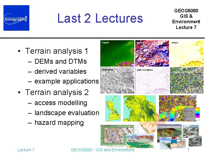 Last 2 Lectures height aspect hillshading plan curvature GEOG 5060 GIS & Environment Lecture