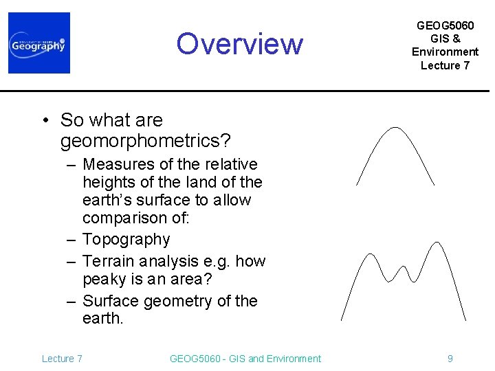 Overview GEOG 5060 GIS & Environment Lecture 7 • So what are geomorphometrics? –