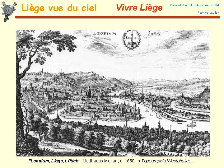 Liège vue du ciel Vivre Liège Présentation du 24 janvier 2004 "Leodium, Liege, Lütich",