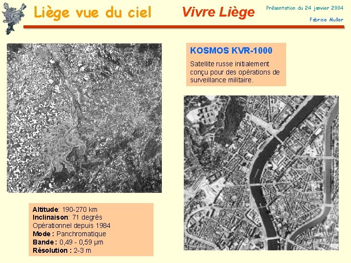 Liège vue du ciel Vivre Liège Présentation du 24 janvier 2004 KOSMOS KVR-1000 Satellite