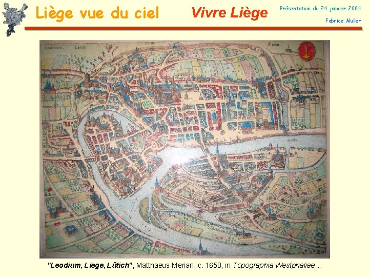 Liège vue du ciel Vivre Liège Présentation du 24 janvier 2004 "Leodium, Liege, Lütich",