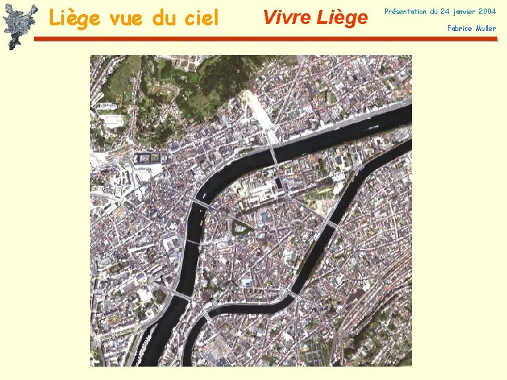 Liège vue du ciel Vivre Liège Présentation du 24 janvier 2004 Fabrice Muller 