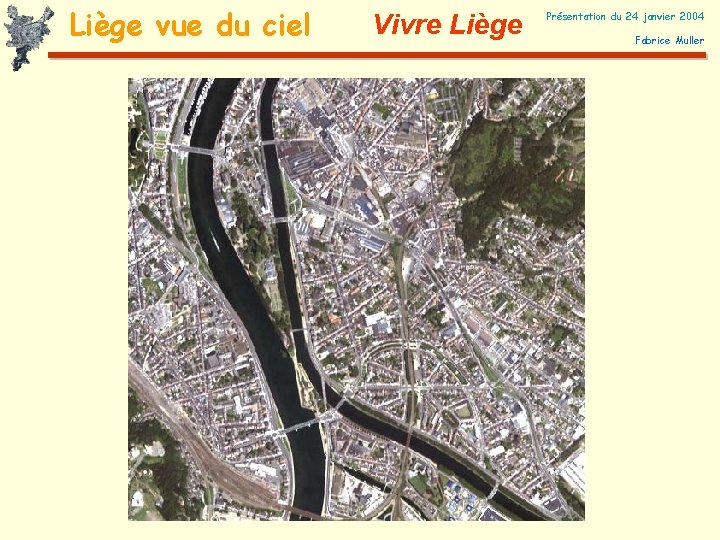 Liège vue du ciel Vivre Liège Présentation du 24 janvier 2004 Fabrice Muller 