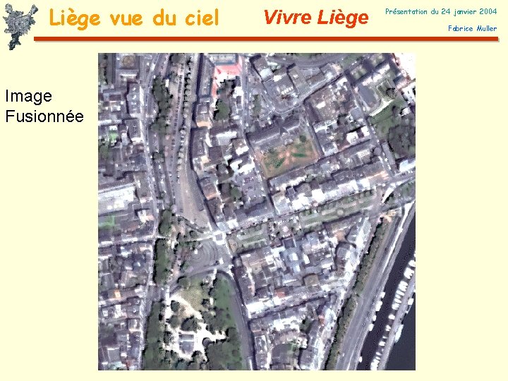 Liège vue du ciel Image Fusionnée Vivre Liège Présentation du 24 janvier 2004 Fabrice