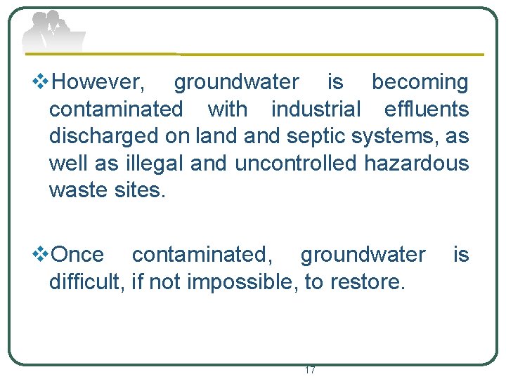 v. However, groundwater is becoming contaminated with industrial effluents discharged on land septic systems,