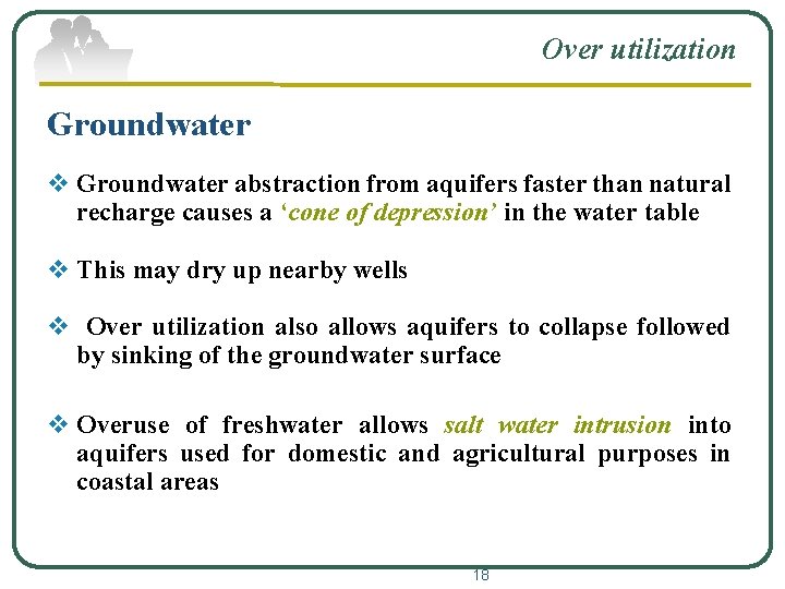 Over utilization Groundwater v Groundwater abstraction from aquifers faster than natural recharge causes a