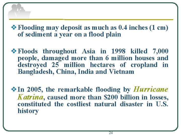 v Flooding may deposit as much as 0. 4 inches (1 cm) of sediment