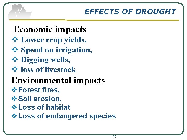 EFFECTS OF DROUGHT Economic impacts v Lower crop yields, v Spend on irrigation, v
