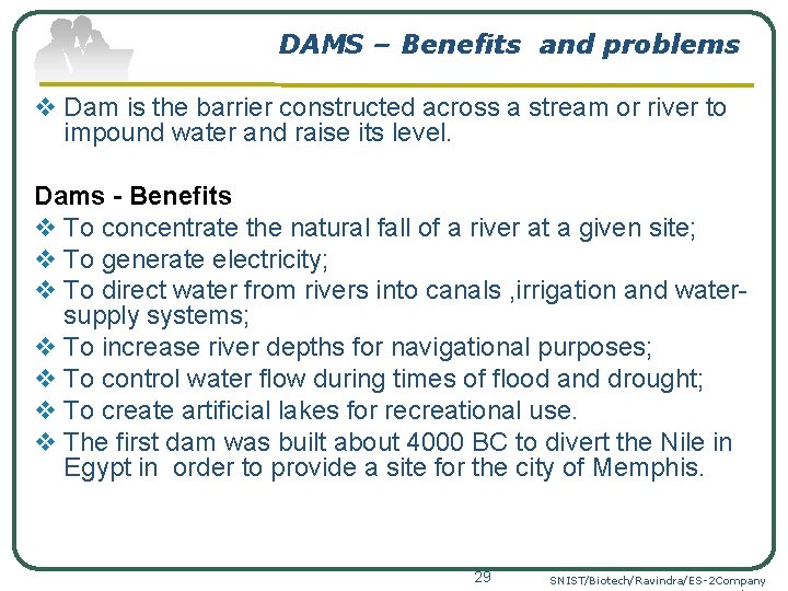 DAMS – Benefits and problems v Dam is the barrier constructed across a stream