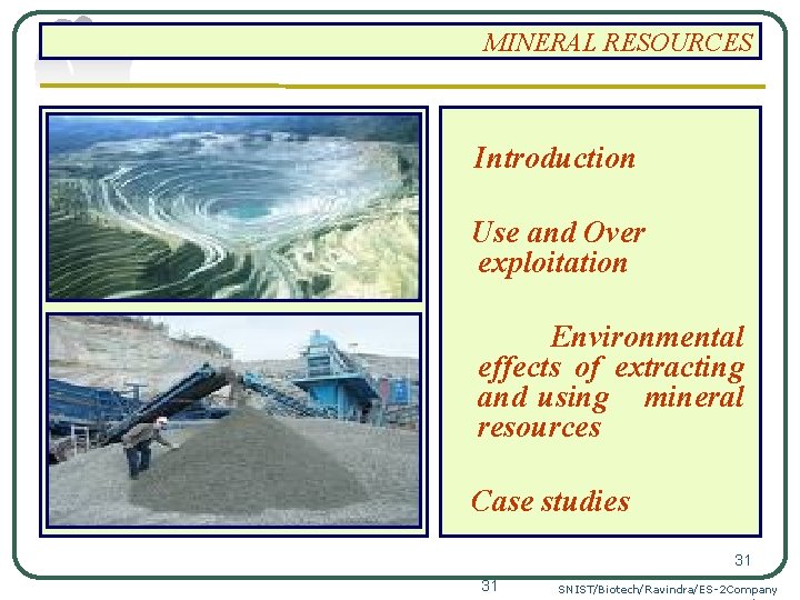 MINERAL RESOURCES Introduction Use and Over exploitation Environmental effects of extracting and using mineral