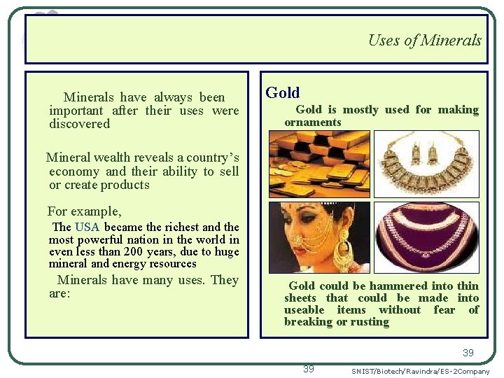 Uses of Minerals have always been important after their uses were discovered Gold is