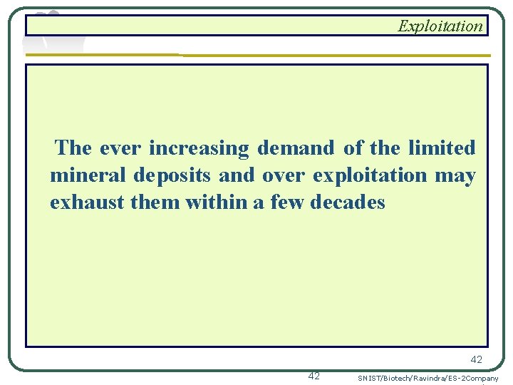 Exploitation The ever increasing demand of the limited mineral deposits and over exploitation may