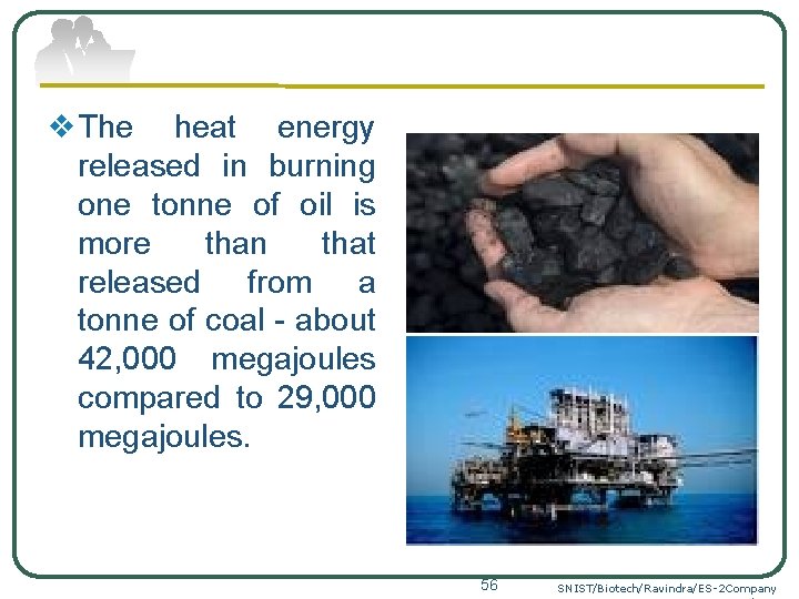 v. The heat energy released in burning one tonne of oil is more than