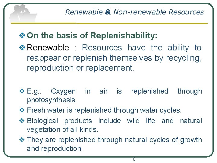 Renewable & Non-renewable Resources v On the basis of Replenishability: v Renewable : Resources