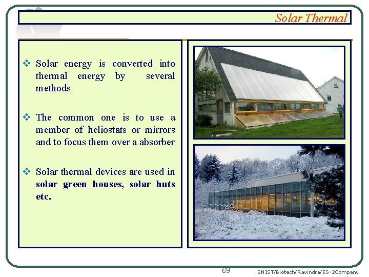 Solar Thermal v Solar energy is converted into thermal energy by several methods v