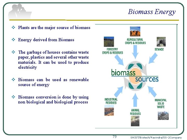 Biomass Energy v Plants are the major source of biomass v Energy derived from