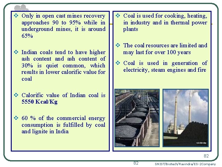 v Only in open cast mines recovery approaches 90 to 95% while in underground