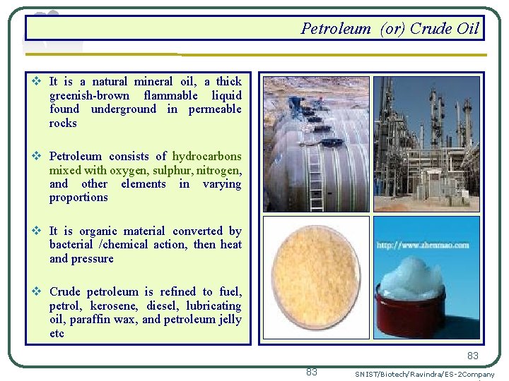 Petroleum (or) Crude Oil v It is a natural mineral oil, a thick greenish-brown