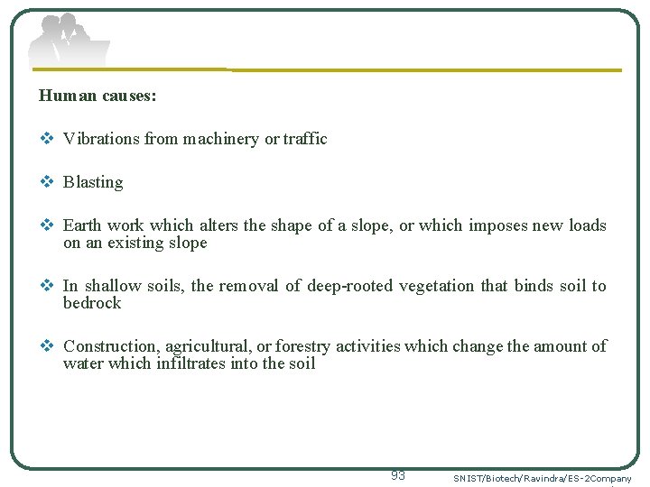 Human causes: v Vibrations from machinery or traffic v Blasting v Earth work which