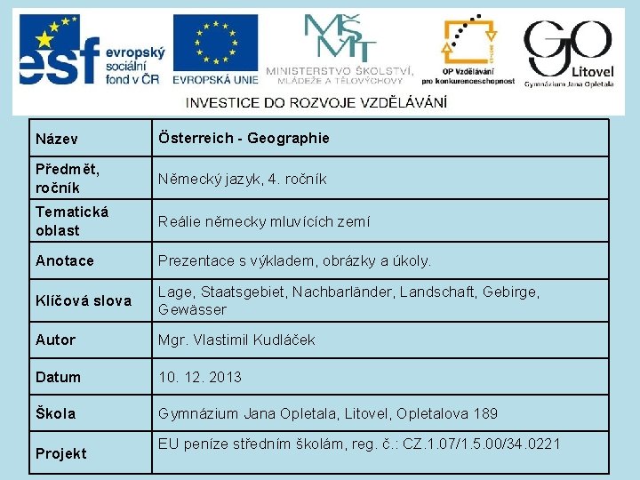 Název Österreich - Geographie Předmět, ročník Německý jazyk, 4. ročník Tematická oblast Reálie německy