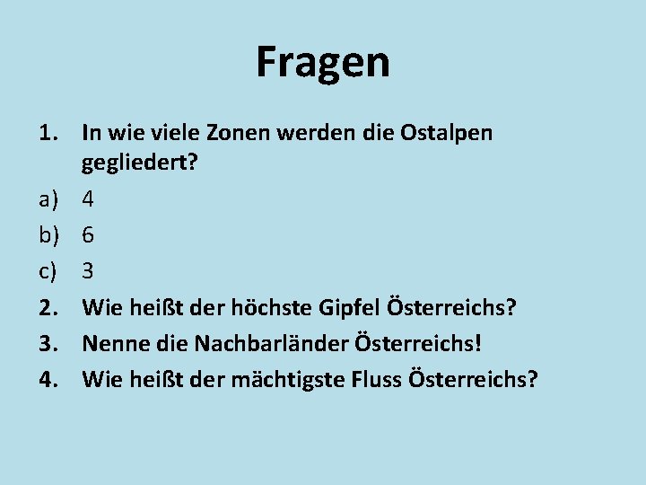 Fragen 1. In wie viele Zonen werden die Ostalpen gegliedert? a) 4 b) 6