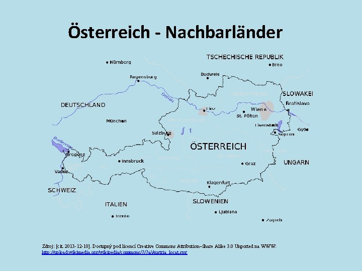 Österreich - Nachbarländer Zdroj: [cit. 2013 -12 -10]. Dostupný pod licencí Creative Commons Attribution–Share