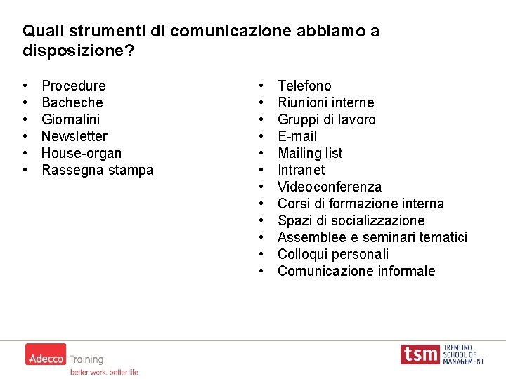 Quali strumenti di comunicazione abbiamo a disposizione? • • • Procedure Bacheche Giornalini Newsletter