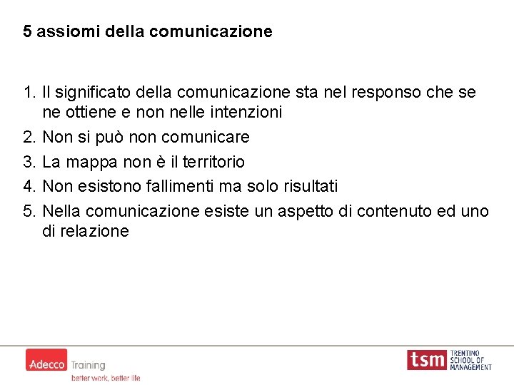 5 assiomi della comunicazione 1. Il significato della comunicazione sta nel responso che se