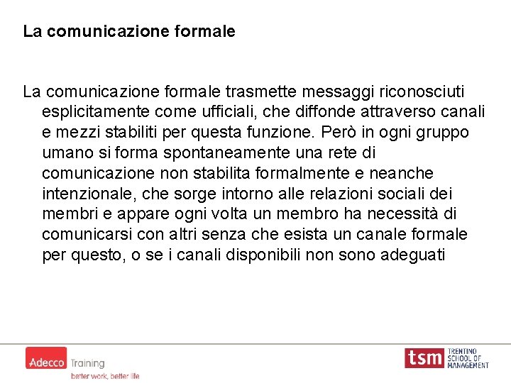 La comunicazione formale trasmette messaggi riconosciuti esplicitamente come ufficiali, che diffonde attraverso canali e