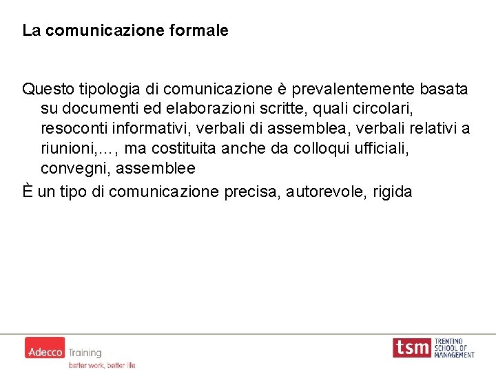 La comunicazione formale Questo tipologia di comunicazione è prevalentemente basata su documenti ed elaborazioni